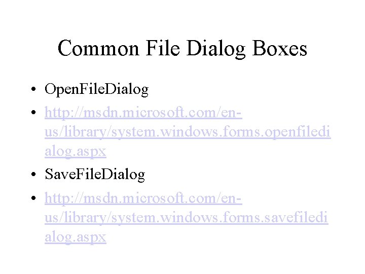 Common File Dialog Boxes • Open. File. Dialog • http: //msdn. microsoft. com/enus/library/system. windows.