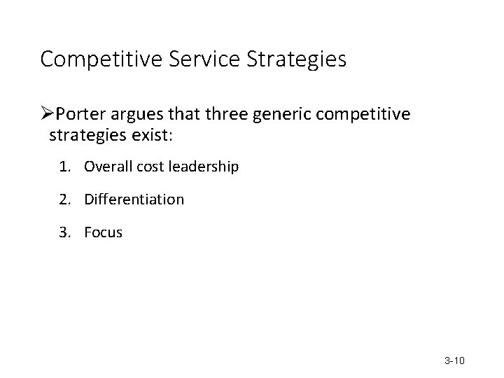 Competitive Service Strategies ØPorter argues that three generic competitive strategies exist: 1. Overall cost