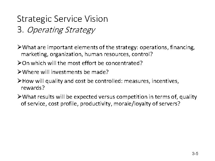 Strategic Service Vision 3. Operating Strategy ØWhat are important elements of the strategy: operations,