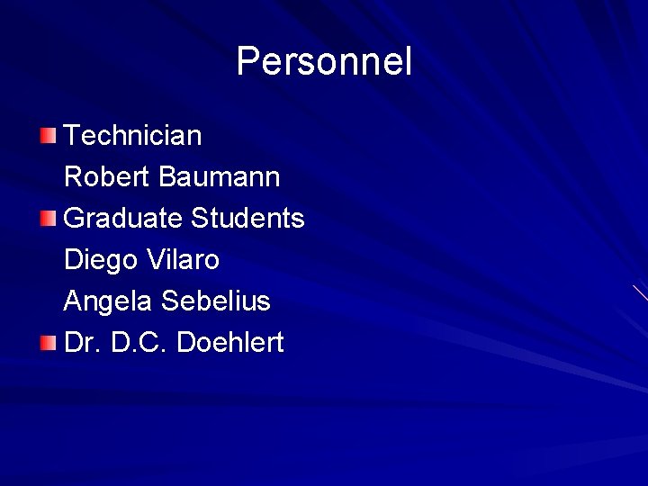 Personnel Technician Robert Baumann Graduate Students Diego Vilaro Angela Sebelius Dr. D. C. Doehlert
