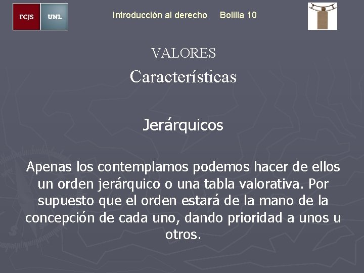 Introducción al derecho Bolilla 10 VALORES Características Jerárquicos Apenas los contemplamos podemos hacer de