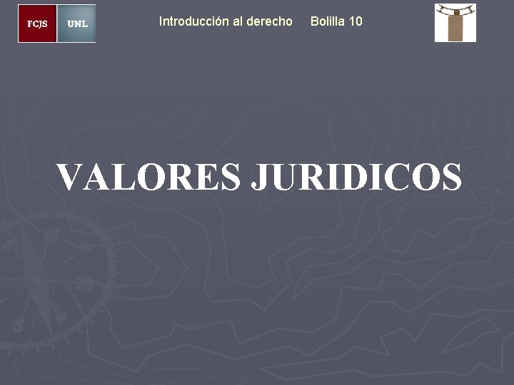 Introducción al derecho Bolilla 10 VALORES JURIDICOS 
