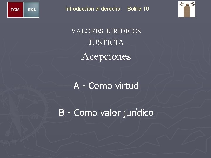 Introducción al derecho Bolilla 10 VALORES JURIDICOS JUSTICIA Acepciones A - Como virtud B