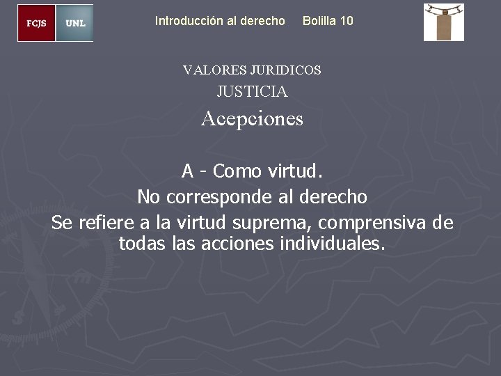 Introducción al derecho Bolilla 10 VALORES JURIDICOS JUSTICIA Acepciones A - Como virtud. No