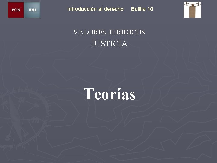 Introducción al derecho Bolilla 10 VALORES JURIDICOS JUSTICIA Teorías 