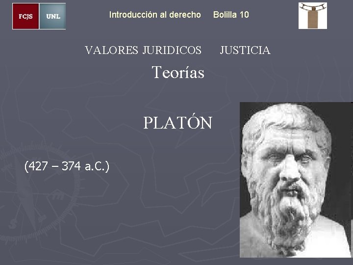 Introducción al derecho Bolilla 10 VALORES JURIDICOS Teorías PLATÓN (427 – 374 a. C.