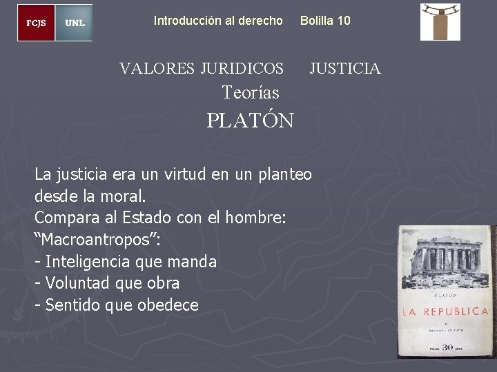 Introducción al derecho VALORES JURIDICOS Bolilla 10 JUSTICIA Teorías PLATÓN La justicia era un