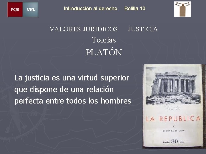 Introducción al derecho VALORES JURIDICOS Bolilla 10 JUSTICIA Teorías PLATÓN La justicia es una
