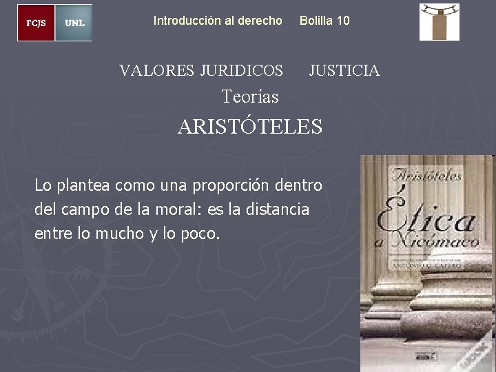 Introducción al derecho VALORES JURIDICOS Bolilla 10 JUSTICIA Teorías ARISTÓTELES Lo plantea como una