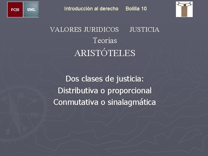 Introducción al derecho VALORES JURIDICOS Bolilla 10 JUSTICIA Teorías ARISTÓTELES Dos clases de justicia: