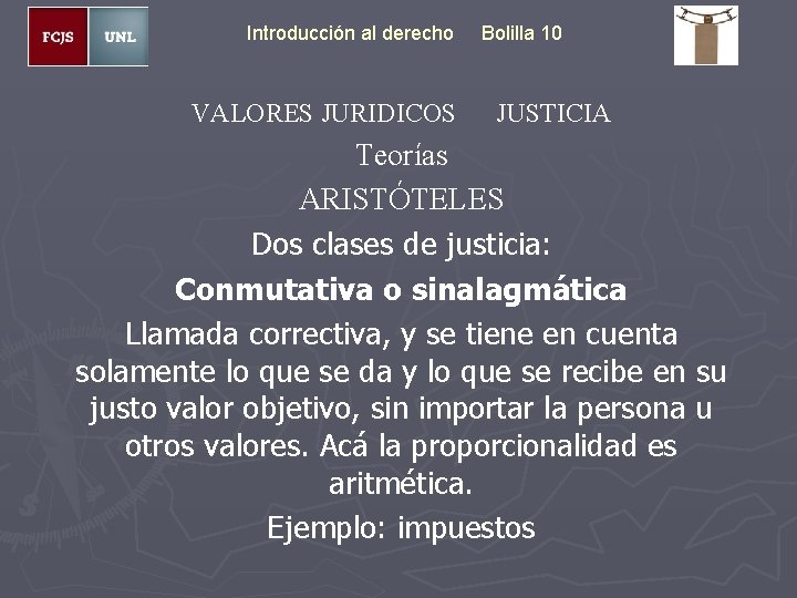 Introducción al derecho VALORES JURIDICOS Bolilla 10 JUSTICIA Teorías ARISTÓTELES Dos clases de justicia: