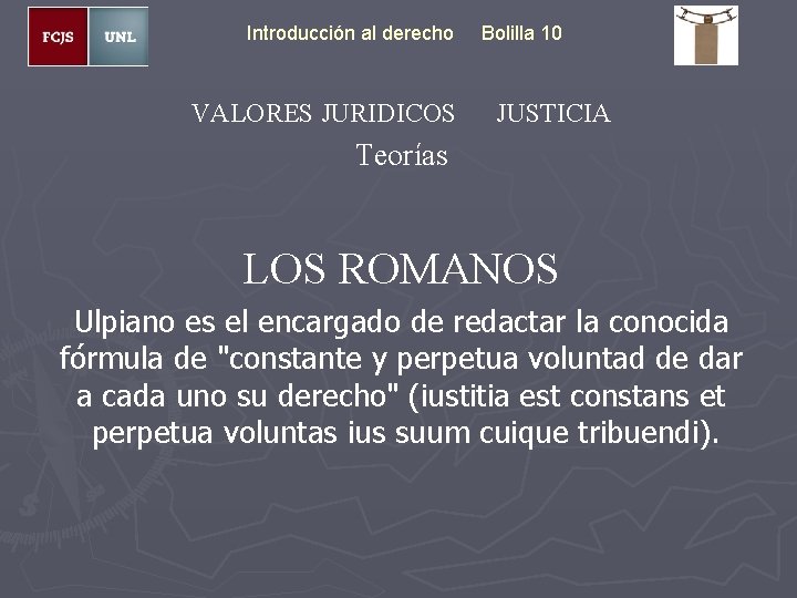 Introducción al derecho VALORES JURIDICOS Bolilla 10 JUSTICIA Teorías LOS ROMANOS Ulpiano es el