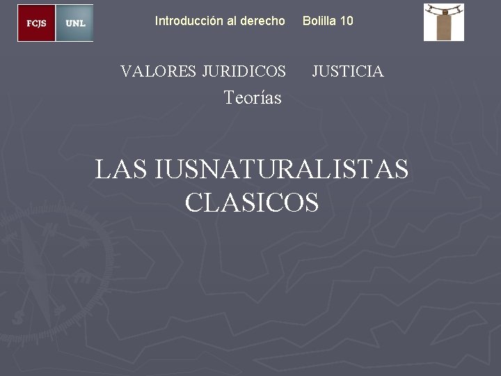 Introducción al derecho VALORES JURIDICOS Bolilla 10 JUSTICIA Teorías LAS IUSNATURALISTAS CLASICOS 