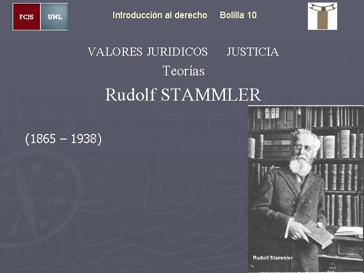 Introducción al derecho VALORES JURIDICOS Bolilla 10 JUSTICIA Teorías Rudolf STAMMLER (1865 – 1938)