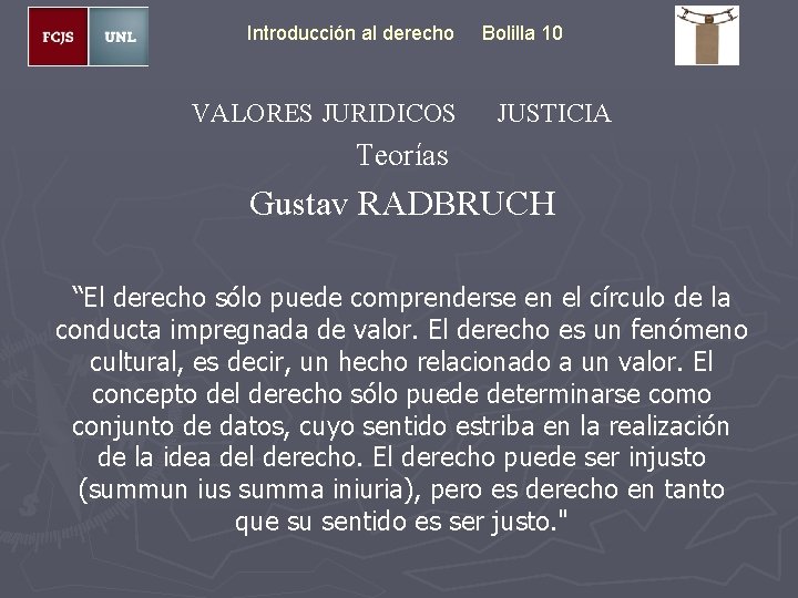 Introducción al derecho VALORES JURIDICOS Bolilla 10 JUSTICIA Teorías Gustav RADBRUCH “El derecho sólo