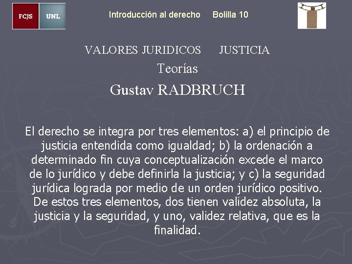 Introducción al derecho VALORES JURIDICOS Bolilla 10 JUSTICIA Teorías Gustav RADBRUCH El derecho se