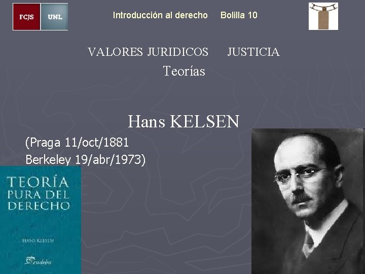 Introducción al derecho VALORES JURIDICOS Bolilla 10 JUSTICIA Teorías Hans KELSEN (Praga 11/oct/1881 Berkeley