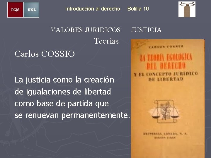 Introducción al derecho Bolilla 10 VALORES JURIDICOS Teorías Carlos COSSIO La justicia como la