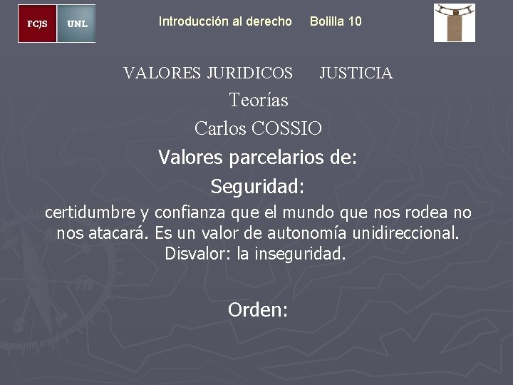 Introducción al derecho VALORES JURIDICOS Bolilla 10 JUSTICIA Teorías Carlos COSSIO Valores parcelarios de: