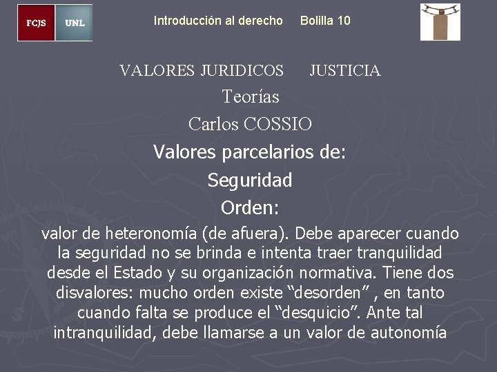 Introducción al derecho VALORES JURIDICOS Bolilla 10 JUSTICIA Teorías Carlos COSSIO Valores parcelarios de: