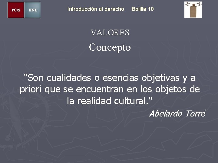 Introducción al derecho Bolilla 10 VALORES Concepto “Son cualidades o esencias objetivas y a
