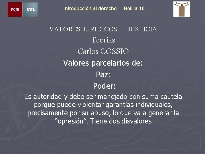 Introducción al derecho VALORES JURIDICOS Bolilla 10 JUSTICIA Teorías Carlos COSSIO Valores parcelarios de: