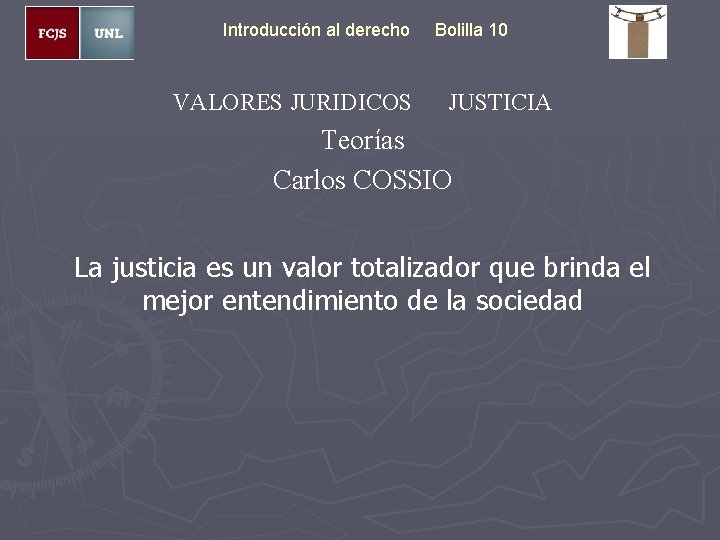 Introducción al derecho VALORES JURIDICOS Bolilla 10 JUSTICIA Teorías Carlos COSSIO La justicia es