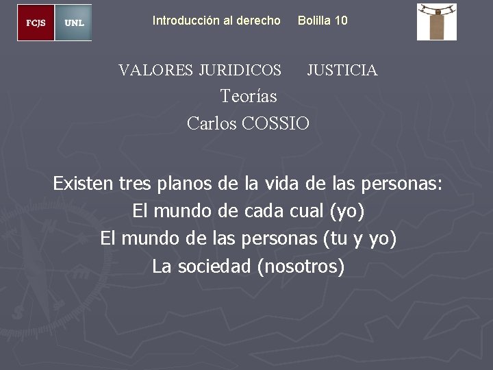 Introducción al derecho VALORES JURIDICOS Bolilla 10 JUSTICIA Teorías Carlos COSSIO Existen tres planos