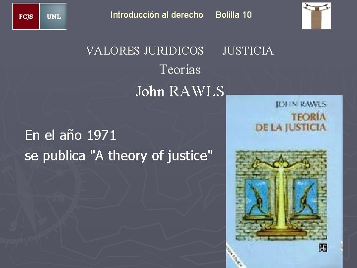 Introducción al derecho VALORES JURIDICOS Bolilla 10 JUSTICIA Teorías John RAWLS En el año