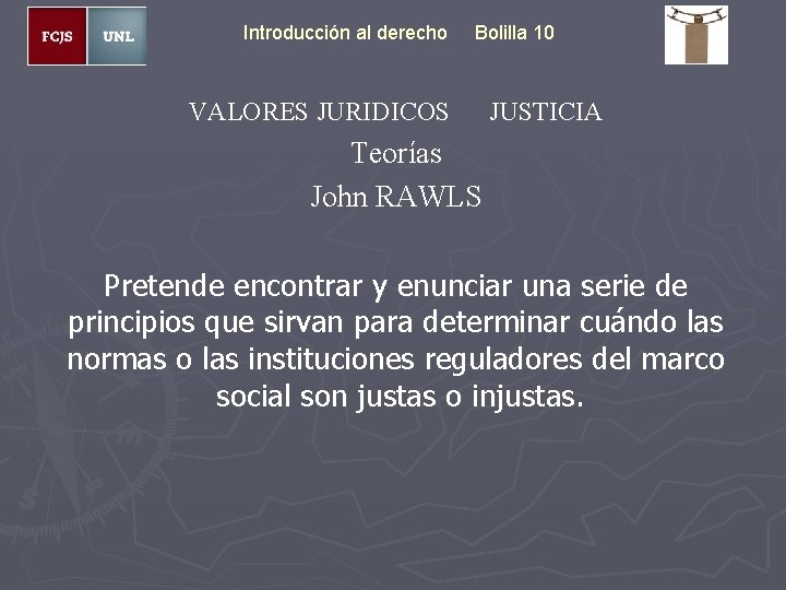 Introducción al derecho Bolilla 10 VALORES JURIDICOS JUSTICIA Teorías John RAWLS Pretende encontrar y