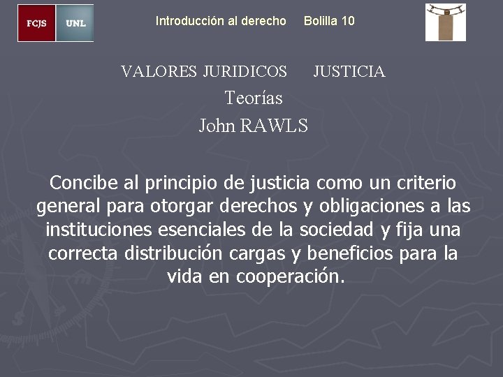 Introducción al derecho Bolilla 10 VALORES JURIDICOS JUSTICIA Teorías John RAWLS Concibe al principio