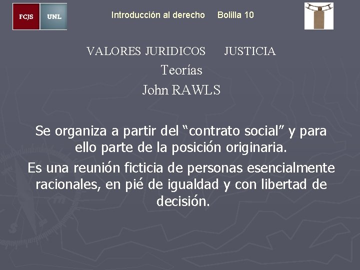 Introducción al derecho Bolilla 10 VALORES JURIDICOS JUSTICIA Teorías John RAWLS Se organiza a