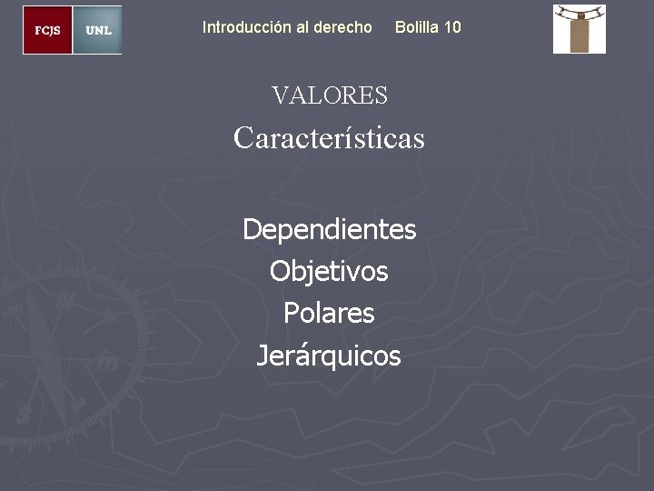 Introducción al derecho Bolilla 10 VALORES Características Dependientes Objetivos Polares Jerárquicos 