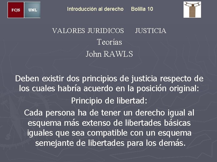 Introducción al derecho Bolilla 10 VALORES JURIDICOS JUSTICIA Teorías John RAWLS Deben existir dos