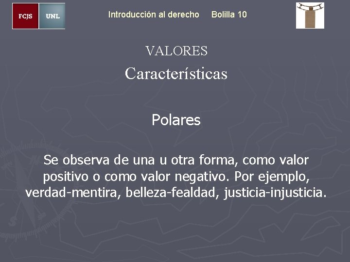Introducción al derecho Bolilla 10 VALORES Características Polares Se observa de una u otra