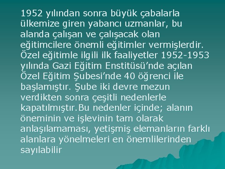 1952 yılından sonra büyük çabalarla ülkemize giren yabancı uzmanlar, bu alanda çalışan ve çalışacak