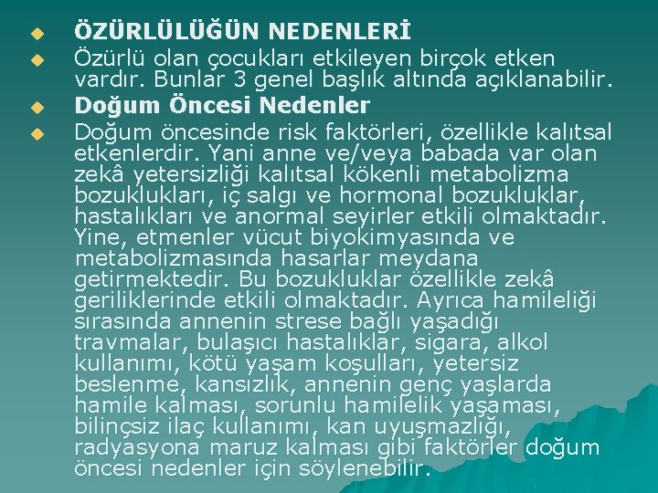 u u ÖZÜRLÜLÜĞÜN NEDENLERİ Özürlü olan çocukları etkileyen birçok etken vardır. Bunlar 3 genel