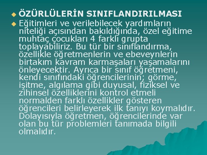 ÖZÜRLÜLERİN SINIFLANDIRILMASI u Eğitimleri ve verilebilecek yardımların niteliği açısından bakıldığında, özel eğitime muhtaç çocukları