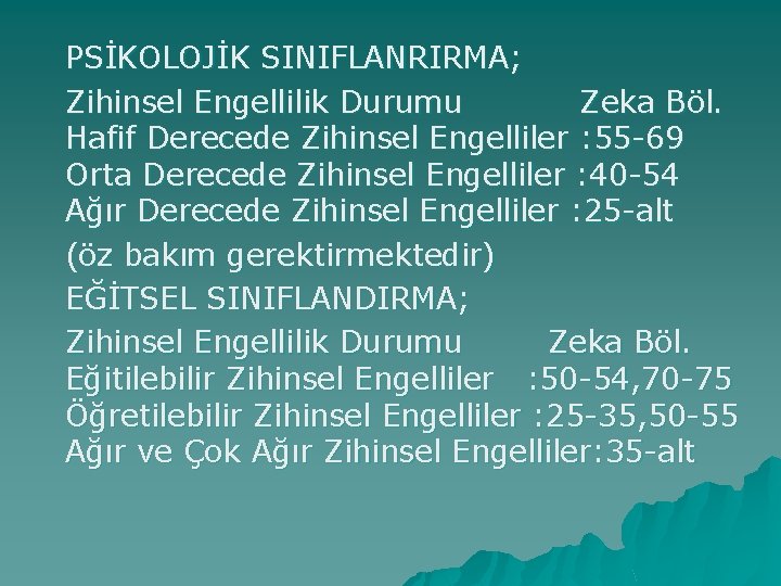 PSİKOLOJİK SINIFLANRIRMA; Zihinsel Engellilik Durumu Zeka Böl. Hafif Derecede Zihinsel Engelliler : 55 -69