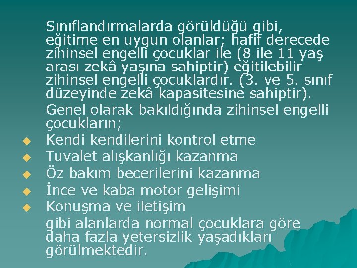 u u u Sınıflandırmalarda görüldüğü gibi, eğitime en uygun olanlar; hafif derecede zihinsel engelli