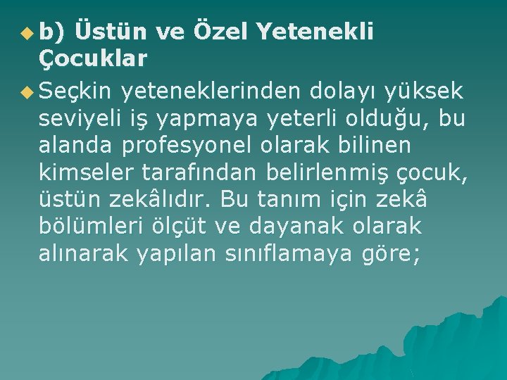 u b) Üstün ve Özel Yetenekli Çocuklar u Seçkin yeteneklerinden dolayı yüksek seviyeli iş