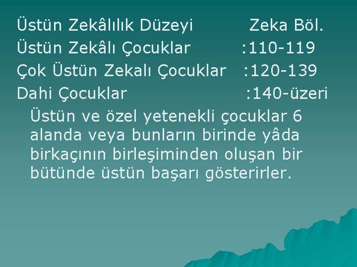 Üstün Zekâlılık Düzeyi Zeka Böl. Üstün Zekâlı Çocuklar : 110 -119 Çok Üstün Zekalı