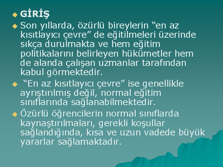 GİRİŞ u Son yıllarda, özürlü bireylerin “en az kısıtlayıcı çevre” de eğitilmeleri üzerinde sıkça