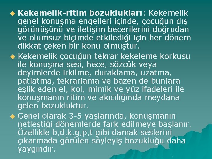 u u u Kekemelik-ritim bozuklukları: Kekemelik genel konuşma engelleri içinde, çocuğun dış görünüşünü ve