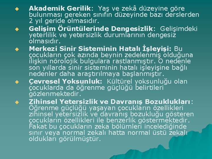 u u u Akademik Gerilik: Yaş ve zekâ düzeyine göre bulunması gereken sınıfın düzeyinde