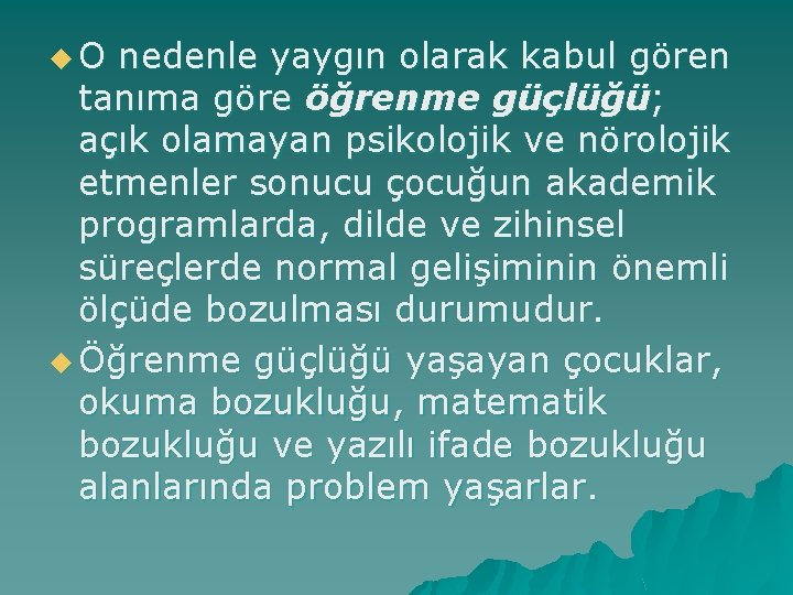 u. O nedenle yaygın olarak kabul gören tanıma göre öğrenme güçlüğü; açık olamayan psikolojik