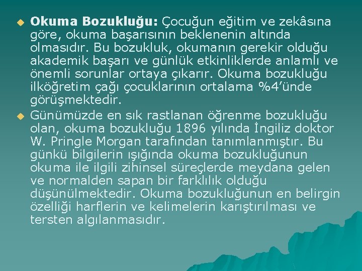 u u Okuma Bozukluğu: Çocuğun eğitim ve zekâsına göre, okuma başarısının beklenenin altında olmasıdır.