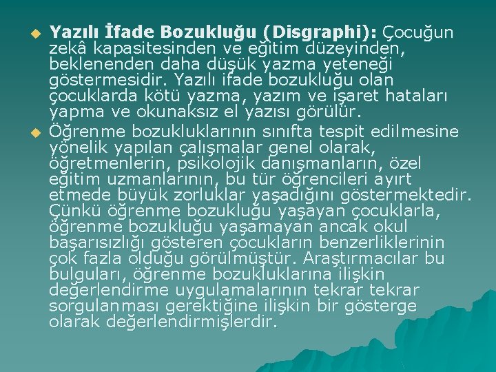 u u Yazılı İfade Bozukluğu (Disgraphi): Çocuğun zekâ kapasitesinden ve eğitim düzeyinden, beklenenden daha