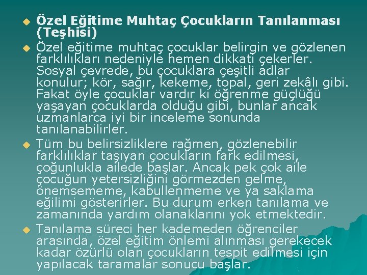 u u Özel Eğitime Muhtaç Çocukların Tanılanması (Teşhisi) Özel eğitime muhtaç çocuklar belirgin ve