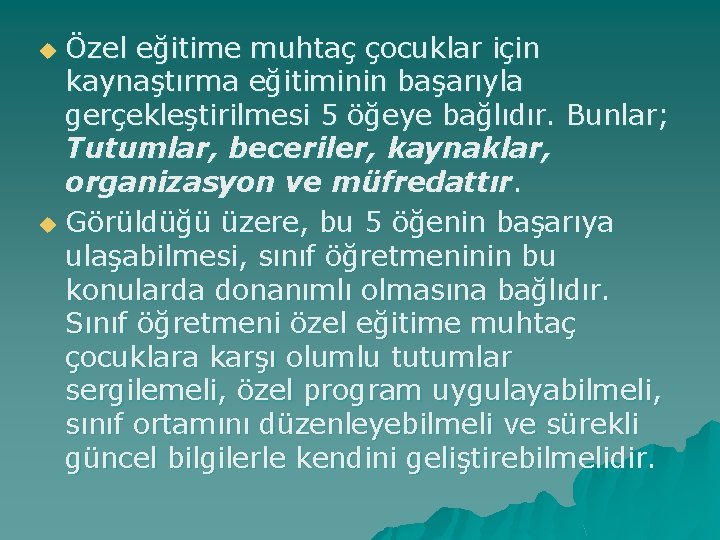 Özel eğitime muhtaç çocuklar için kaynaştırma eğitiminin başarıyla gerçekleştirilmesi 5 öğeye bağlıdır. Bunlar; Tutumlar,